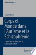 Corps et Monde dans l'Autisme et la Schizophrénie : Approches ontologiques en psychopathologie /