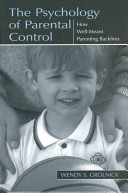 The psychology of parental control : how well-meant parenting backfires /