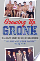 Growing up Gronk : a family's story of raising champions /
