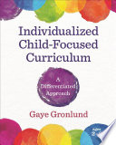 Individualized, child-focused curriculum : a differentiated approach /