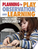 Planning for play, observation, and learning in preschool and kindergarten /