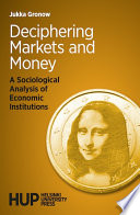 Deciphering markets and money : a sociological analysis of economic institutions /