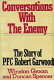 Conversations with the enemy : the story of P.F.C. Robert Garwood /