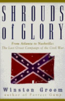 Shrouds of glory : Atlanta to Nashville : the last great campaign of the Civil War /