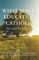 What makes education Catholic : spiritual foundations /