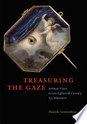 Treasuring the gaze : intimate vision in late eighteenth-century eye miniatures /