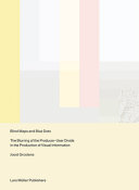 Blind maps and blue dots : the blurring of the producer-user divide in the production of visual information /