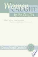Women caught in the conflict : the culture war between traditionalism and feminism /