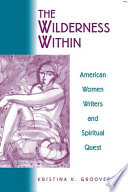 The wilderness within : American women writers and spiritual quest /