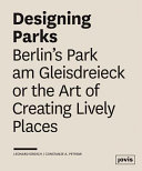 Designing parks : Berlin's Park am Gleisdreieck or the art of creating lively places /