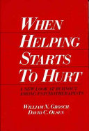 When helping starts to hurt : a new look at burnout among psychotherapists /