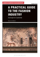 A practical guide to the fashion industry : concept to customer /