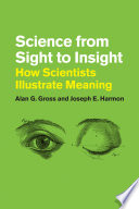 Science from sight to insight : how scientists illustrate meaning /