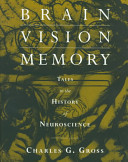 Brain, vision, memory : tales in the history of neuroscience /