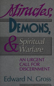 Miracles, demons, and spiritual warfare : an urgent call for discernment /