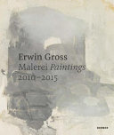 Erwin Gross : Malerei = paintings : 2010-2015 /