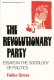 The revolutionary party : essays in the sociology of politics /