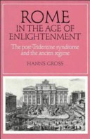 Rome in the age of enlightenment : the post-Tridentine syndrome and the ancien regime /