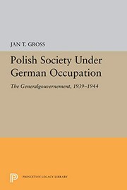 Polish society under German occupation : the Generalgouvernement, 1939-1944 /