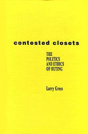 Contested closets : the politics and ethics of outing /