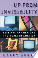 Up from invisibility : lesbians, gay men, and the media in America /