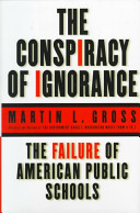 The conspiracy of ignorance : the failure of American public schools /