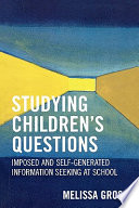 Studying children's questions : imposed and self-generated information seeking at school /
