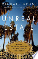 Unreal estate : money, ambition, and the lust for land in Los Angeles /