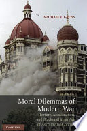 Moral dilemmas of modern war : torture, assassination, and blackmail in an age of asymmetric conflict /