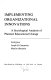 Implementing organizational innovations ; a sociological analysis of planned educational change /