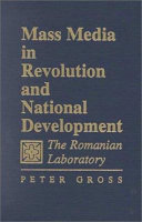 Mass media in revolution and national development : the Romanian laboratory /
