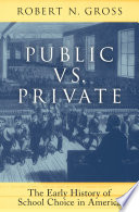 Public vs. private : the early history of school choice in America /