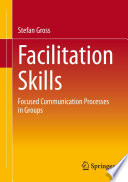Facilitation Skills : Focused Communication Processes in Groups /