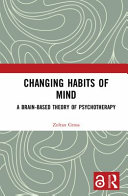 Changing habits of mind : a brain-based theory of psychotherapy /