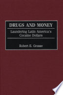 Drugs and money : laundering Latin America's cocaine dollars /