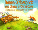 Donna O'Neeshuck was chased by some cows /