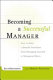 Becoming a successful manager : how to make a smooth transition from managing yourself to managing others /