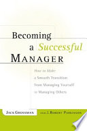 Becoming a successful manager : how to make a smooth transition from managing yourself to managing others /