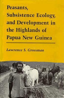 Peasants, subsistence ecology, and development in the highlands of Papua New Guinea /