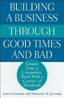 Building a business through good times and bad : lessons from 15 companies, each with a century of dividends /