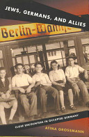 Jews, Germans, and Allies : close encounters in occupied Germany /