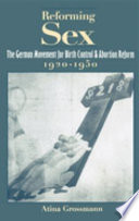 Reforming sex : the German movement for birth control and abortion reform, 1920-1950 /