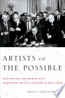 Artists of the Possible : governing networks and American policy change since 1945 /