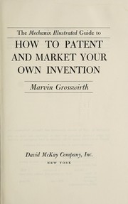 The Mechanix illustrated guide to how to patent and market your own invention /