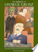 The Berlin of George Grosz : drawings, watercolours, and prints 1912-1930.