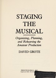 Staging the musical : organizing, planning, and rehearsing the amateur production /