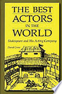 The best actors in the world : Shakespeare and his acting company /