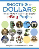 Shooting for dollars : simple photo techniques for greater eBay profits /