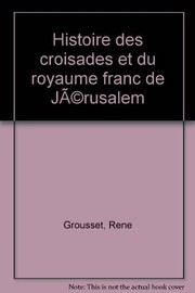 Histoire des Croisades et du Royaume franc de Jérusalem /