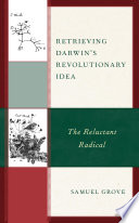 Retrieving Darwin's revolutionary idea : the reluctant radical /